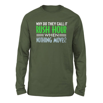 Why Do They Call It Rushhour When Nothing Moves Men/Unisex Drop Shoulder Sweatshirt in Military Green color
